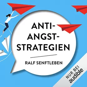Ralf Senftleben: Anti-Angst-Strategien: Wie du Ängste, Anspannung und Versagensangst erfolgreich überwindest