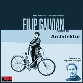 Max Riekeles, Stephan Garin: Architektur: Filip Galvian erzählt von sich 1