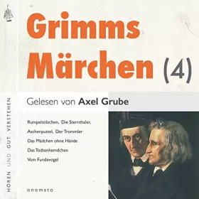 Brüder Grimm: Aschenputtel / Das Mädchen ohne Hände / Der Herr Gevatter / Der Trommler / König Droßelbart / Frau Trude: Märchen der Brüder Grimm 4
