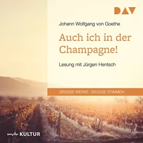 Johann Wolfgang von Goethe: Auch ich in der Champagne!: 