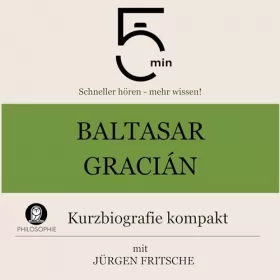 Jürgen Fritsche: Baltasar Gracián - Kurzbiografie kompakt: 5 Minuten - Schneller hören - mehr wissen!