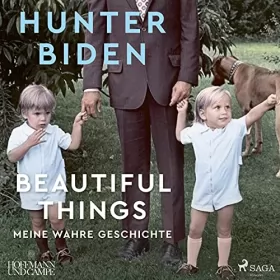 Hunter Biden: Beautiful Things: Meine wahre Geschichte