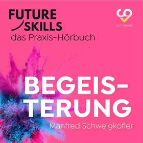 Manfred Schweigkofler: Begeisterung: Future Skills - Das Praxis-Hörbuch