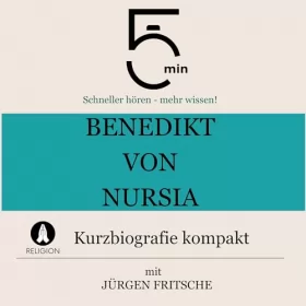 Jürgen Fritsche: Benedikt von Nursia - Kurzbiografie kompakt: 5 Minuten - Schneller hören - mehr wissen!