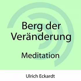 Ulrich Eckardt: Berg der Veränderung: Meditation
