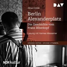 Alfred Döblin: Berlin Alexanderplatz: Die Geschichte vom Franz Biberkopf
