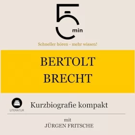 Jürgen Fritsche: Bertolt Brecht - Kurzbiografie kompakt: 5 Minuten - Schneller hören - mehr wissen!