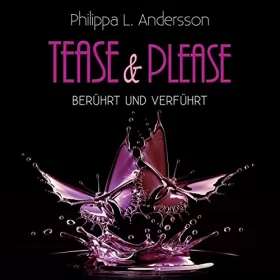 Philippa L. Andersson: Berührt und verführt: Tease & Please-Reihe 1