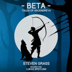 Steven Grass: Beta (Tales of Ascendreya - Buch 1): Ein LitRPG-Fantasy-Roman: 