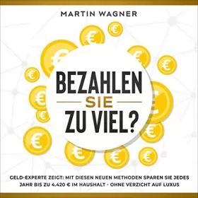 Martin Wagner: „Bezahlen Sie zu viel?“: Geld-Experte zeigt: Mit diesen neuen Methoden sparen Sie jedes Jahr bis zu 4.420 € im Haushalt - ohne Verzicht auf Luxus