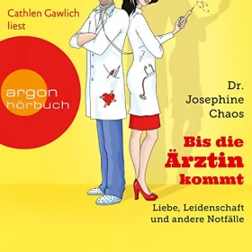 Josephine Chaos: Bis die Ärztin kommt: Liebe, Leidenschaft und andere Notfälle