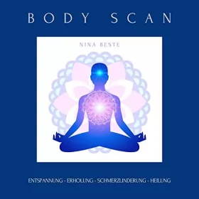 Nina Beste: Body Scan. Die Meditations-Serie für ein achtsames Körpergefühl: Entspannung - Erholung - Schmerzlinderung - Heilung