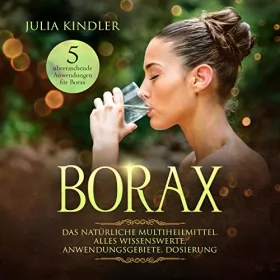 Julia Kindler: BORAX: Das natürliche Multiheilmittel. Alles Wissenswerte, Anwendungsgebiete, Dosierung: 