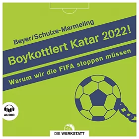 Bernd-M. Beyer, Dietrich Schulze-Marmeling: Boykottiert Katar 2022!: Warum wir die FIFA stoppen müssen