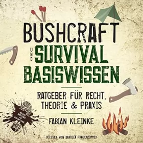 Fabian Kleinke: Bushcraft & Survival Basiswissen: Ratgeber für Recht, Theorie & Praxis