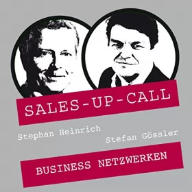 Stephan Heinrich, Stefan Gössler: Business Netzwerken: Sales-up-Call
