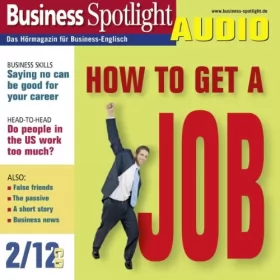 div.: Business Spotlight Audio - How to get a job. 2/2012: Business-Englisch lernen - Sich auf Englisch bewerben