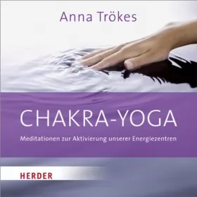 Anna Trökes: Chakra-Yoga: Meditationen zur Aktivierung unserer Energiezentren