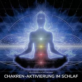 Tanja Kohl: Chakren-Aktivierung im Schlaf: Geführte Einschlafmeditation über alle 7 Chakren (Chakra Reinigung)