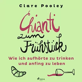 Clare Pooley, Stefanie Schäfer - Übersetzer: Chianti zum Frühstück - Wie ich aufhörte zu trinken und anfing zu leben: 
