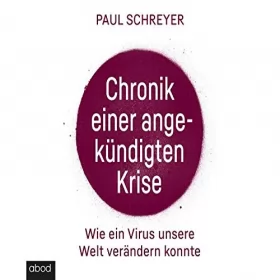 Paul Schreyer: Chronik einer angekündigten Krise: Wie ein Virus die Welt verändern konnte