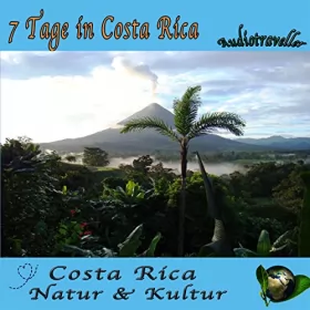 Global Television, Arcadia Home Entertainment: Costa Rica - Natur & Kultur: 7 Tage in Costa Rica - Audiotraveller