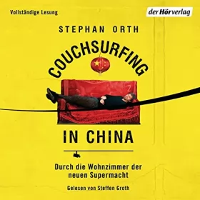 Stephan Orth: Couchsurfing in China: Durch die Wohnzimmer der neuen Supermacht