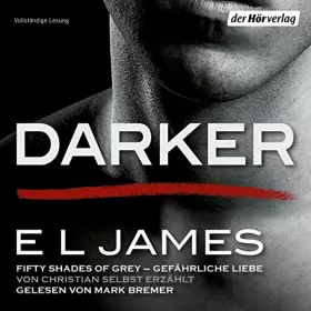 E. L. James: Darker - Fifty Shades of Grey: Gefährliche Liebe von Christian selbst erzählt: 