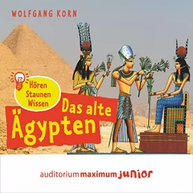 Wolfgang Korn: Das alte Ägypten: Hören, Staunen, Wissen