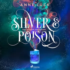 Anne Lück: Das Elixier der Lügen: Silver & Poison 1