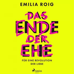 Emilia Roig: Das Ende der Ehe: Für eine Revolution der Liebe
