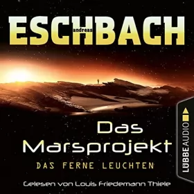 Andreas Eschbach: Das ferne Leuchten: Das Marsprojekt 1