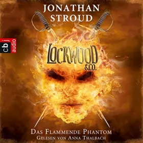 Jonathan Stroud, Katharina Orgaß - Übersetzer, Gerald Jung: Das Flammende Phantom: Lockwood & Co. 4