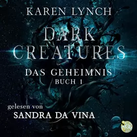 Karen Lynch: Das Geheimnis: Dark Creatures 1