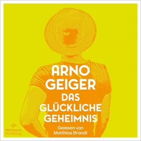 Arno Geiger: Das glückliche Geheimnis: 