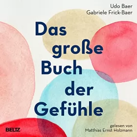 Udo Baer, Gabriele Frick-Baer: Das große Buch der Gefühle: Das große Kursbuch für unsere Emotionen