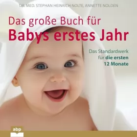 Dr. Med. Stephan Heinrich Nolte, Annette Nolden: Das große Buch für Babys erstes Jahr: Das Standardwerk für die ersten 12 Monate