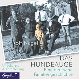 Rolf Nagel: Das Hundeauge: Eine deutsche Familiengeschichte