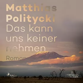 Matthias Politycki: Das kann uns keiner nehmen: 