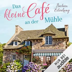 Barbara Erlenkamp: Das kleine Café an der Mühle: Café-Liebesroman zum Wohlfühlen 1