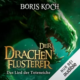 Boris Koch: Das Lied der Toteneiche: Die Drachenflüsterer-Saga 5