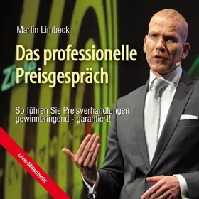 Martin Limbeck: Das professionelle Preisgespräch: So führen Sie Preisverhandlungen gewinnbringend - garantiert!