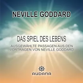 Neville Goddard: Das Spiel des Lebens: Ausgewählte Passagen aus den Vorträgen von Neville Goddard
