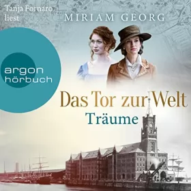 Miriam Georg: Das Tor zur Welt - Träume: Die Hamburger Auswandererstadt 1
