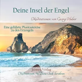 Georg Huber: Deine Insel der Engel: Eine geführte Phantasiereise zu den Erzengeln