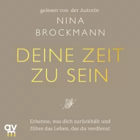 Nina Brockmann: Deine Zeit zu sein: Erkenne, was dich zurückhält und führe das Leben, das du verdienst