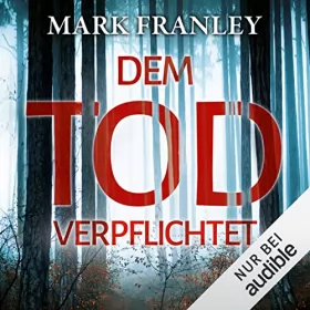 Mark Franley: Dem Tod verpflichtet: Ein Köstner-Hattinger-Thriller 1