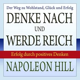 Napoleon Hill, W. Clement Stone: Denke nach und werde reich: Erfolg durch positives Denken