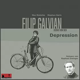 Max Riekeles, Stephan Garin: Depression: Filip Galvian erzählt von sich 7
