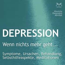 Susanne Hinrichs, Franziska Diesmann, Torsten Abrolat: Depression: "Wenn nichts mehr geht...": Symptome, Ursachen, Behandlung, Selbsthilfeaspekte, Meditationen